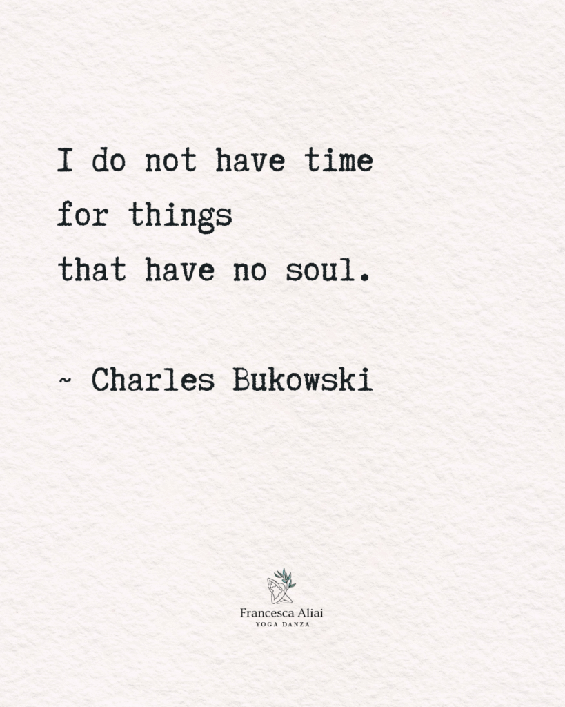 I do not have time for things that have no soul. - Charles Bukowski quotes